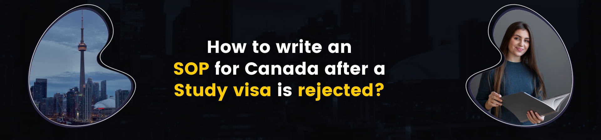 How to write an SOP for Canada after a Study visa is rejected?