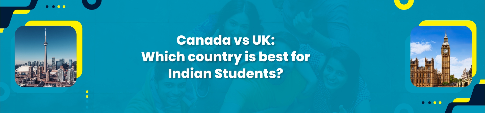 Canada vs UK: Best Choice for Indian Students?