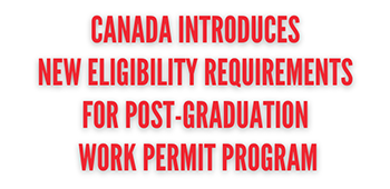 Canada Introduces New Eligibility Requirements for Post-Graduation Work Permit (PGWP) Program